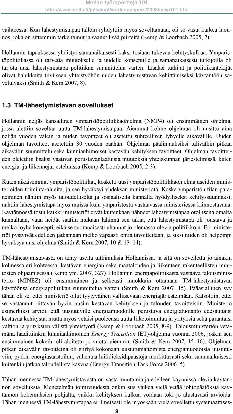 Ympäristöpolitiikassa oli tarvetta muutokselle ja uudelle konseptille ja samanaikaisesti tutkijoilla oli tarjota uusi lähestymistapa politiikan suunnittelua varten.