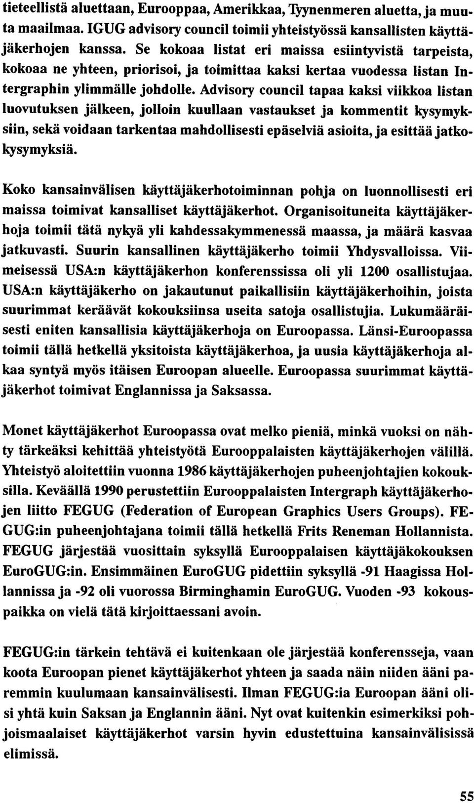 Advisory council tapaa kaksi viikkoa listan luovutuksen jälkeen, jolloin kuullaan vastaukset ja kommentit kysymyksiin, sekä voidaan tarkentaa mahdollisesti epäselviä asioita, ja esittää