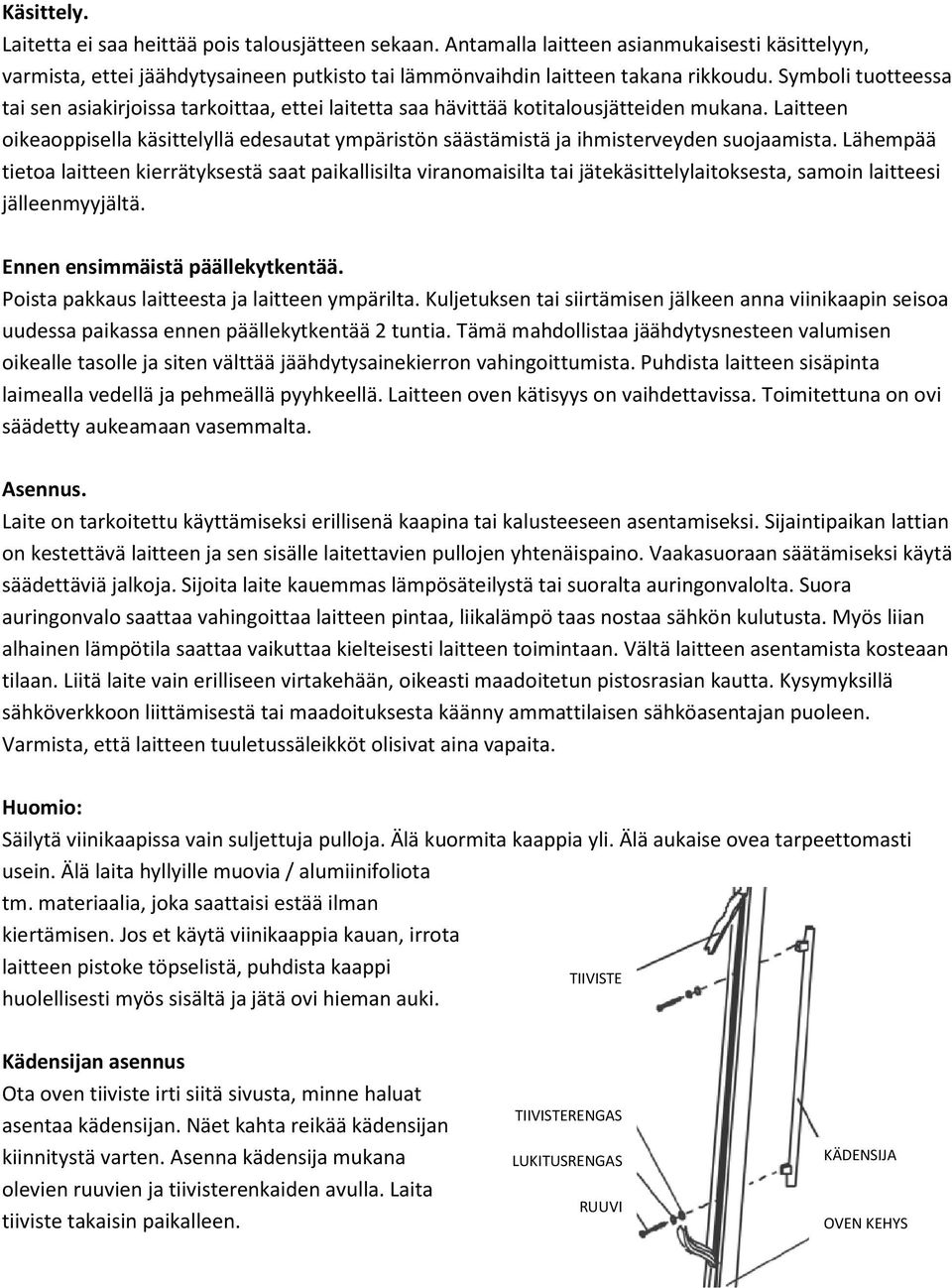 Laitteen oikeaoppisella käsittelyllä edesautat ympäristön säästämistä ja ihmisterveyden suojaamista.