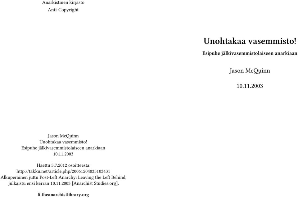 Esipuhe jälkivasemmistolaiseen anarkiaan 10.11.2003 Haettu 5.7.2012 osoitteesta: http://takku.net/article.