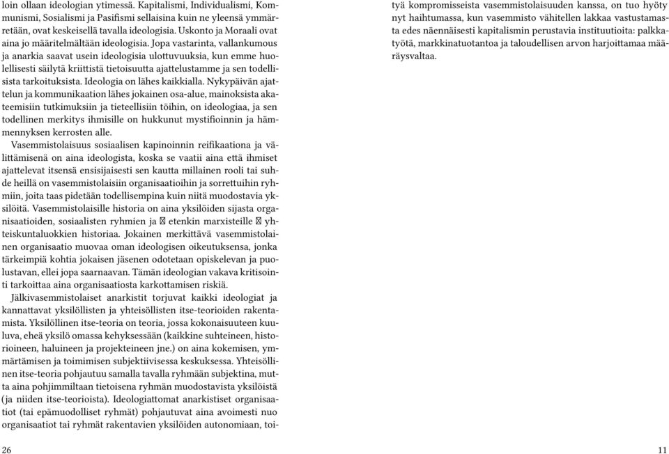 Jopa vastarinta, vallankumous ja anarkia saavat usein ideologisia ulottuvuuksia, kun emme huolellisesti säilytä kriittistä tietoisuutta ajattelustamme ja sen todellisista tarkoituksista.