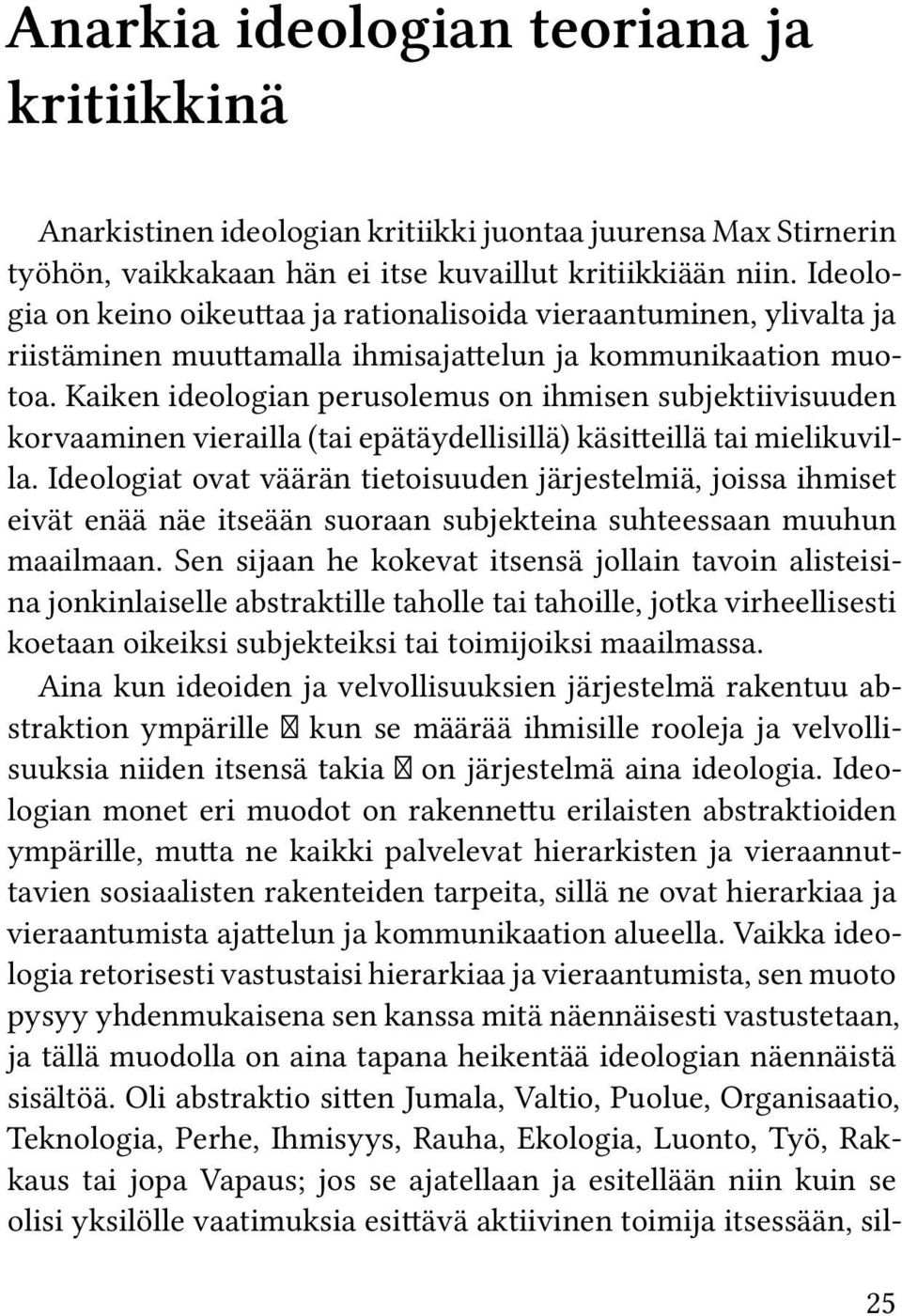 Kaiken ideologian perusolemus on ihmisen subjektiivisuuden korvaaminen vierailla (tai epätäydellisillä) käsitteillä tai mielikuvilla.