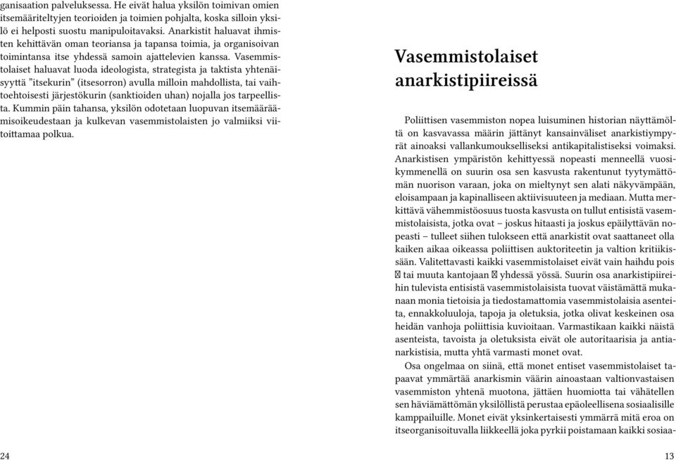 Vasemmistolaiset haluavat luoda ideologista, strategista ja taktista yhtenäisyyttä itsekurin (itsesorron) avulla milloin mahdollista, tai vaihtoehtoisesti järjestökurin (sanktioiden uhan) nojalla jos