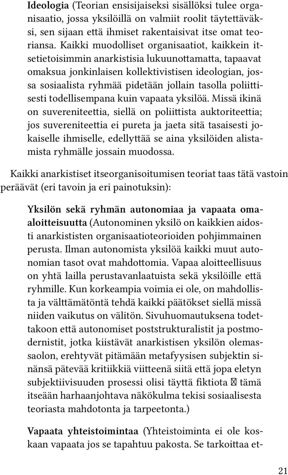 poliittisesti todellisempana kuin vapaata yksilöä.