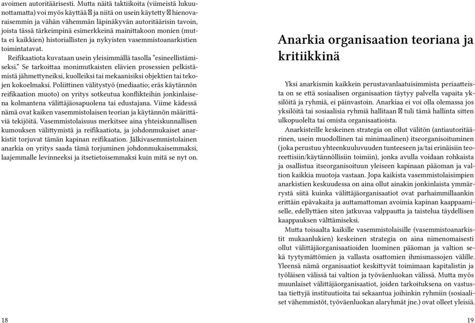 esimerkkeinä mainittakoon monien (mutta ei kaikkien) historiallisten ja nykyisten vasemmistoanarkistien toimintatavat. Reifikaatiota kuvataan usein yleisimmällä tasolla esineellistämiseksi.