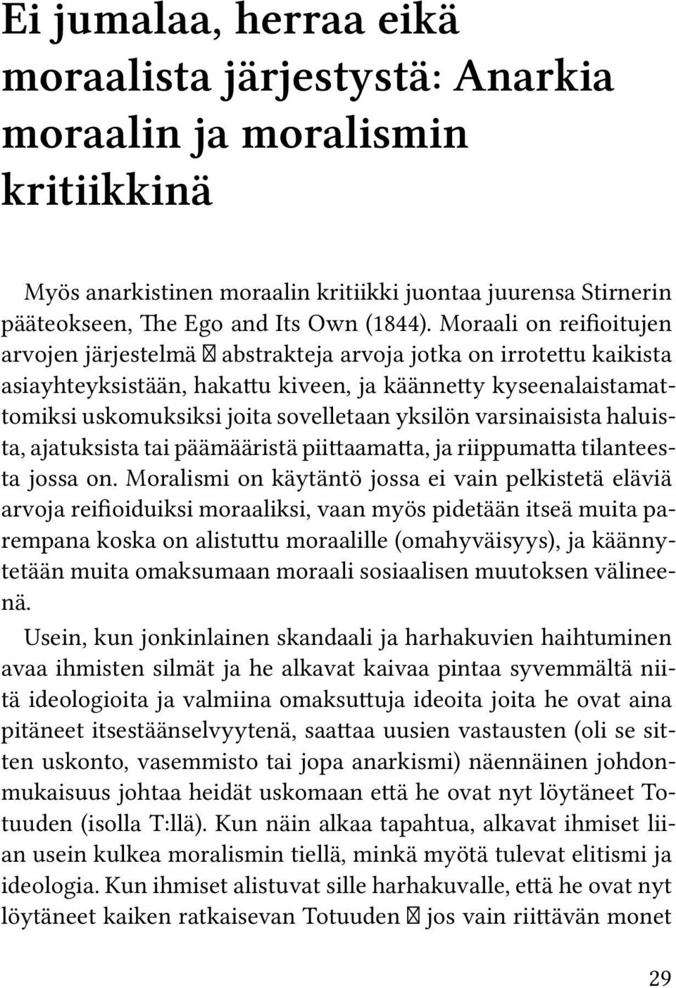 yksilön varsinaisista haluista, ajatuksista tai päämääristä piittaamatta, ja riippumatta tilanteesta jossa on.