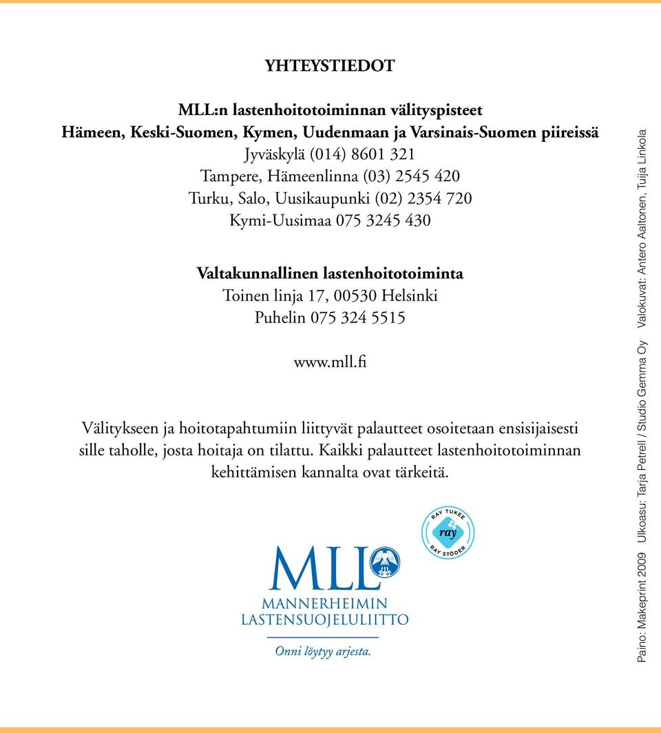 Puhelin 075 324 5515 www.mll.fi Välitykseen ja hoitotapahtumiin liittyvät palautteet osoitetaan ensisijaisesti sille taholle, josta hoitaja on tilattu.