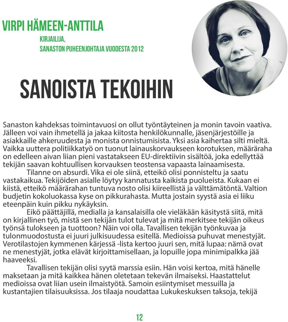 Vaikka uuttera politiikkatyö on tuonut lainauskorvaukseen korotuksen, määräraha on edelleen aivan liian pieni vastatakseen EU-direktiivin sisältöä, joka edellyttää tekijän saavan kohtuullisen