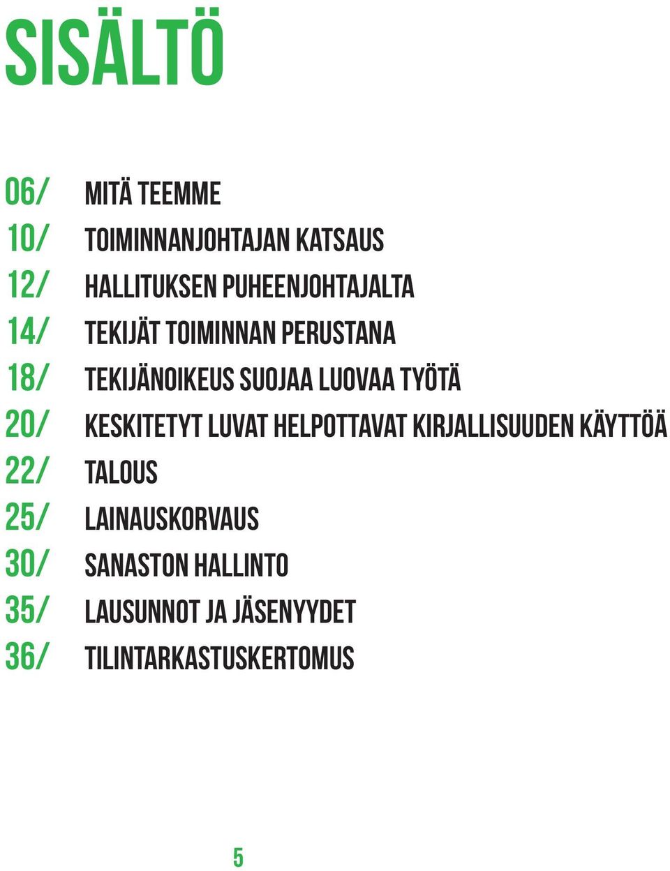 Hämeen-Anttila Varapuheenjohtaja: 22/ talous suomentaja 25/ Jaakko lainauskorvaus Kankaanpää Jäsenet: 30/ Sanaston hallinto tietokirjailija Paavo