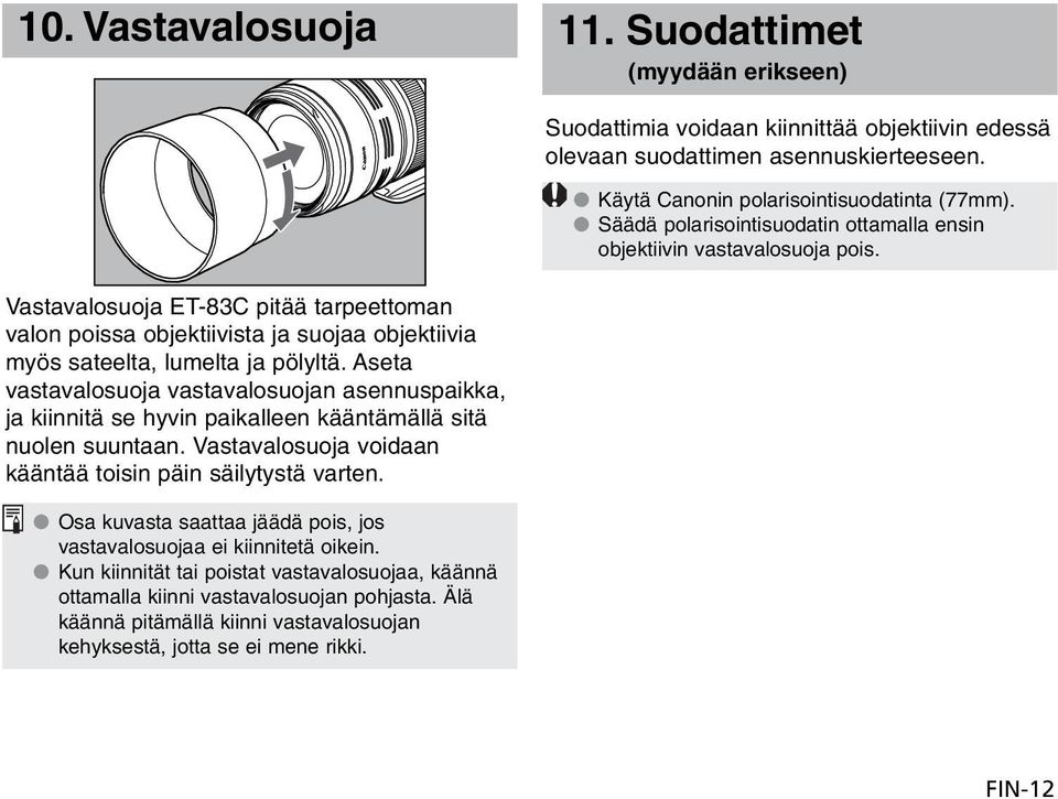 Osa kuvasta saattaa jäädä pois, jos vastavalosuojaa ei kiinnitetä oikein. Kun kiinnität tai poistat vastavalosuojaa, käännä ottamalla kiinni vastavalosuojan pohjasta.