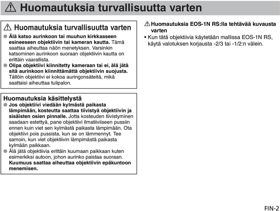 Tällöin objektiivi ei kokoa auringonsäteitä, mikä saattaisi aiheuttaa tulipalon.