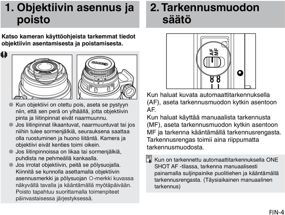 Jos liitinpinnat likaantuvat, naarmuuntuvat tai jos niihin tulee sormenjälkiä, seurauksena saattaa olla ruostuminen ja huono liitäntä. Kamera ja objektiivi eivät kenties toimi oikein.