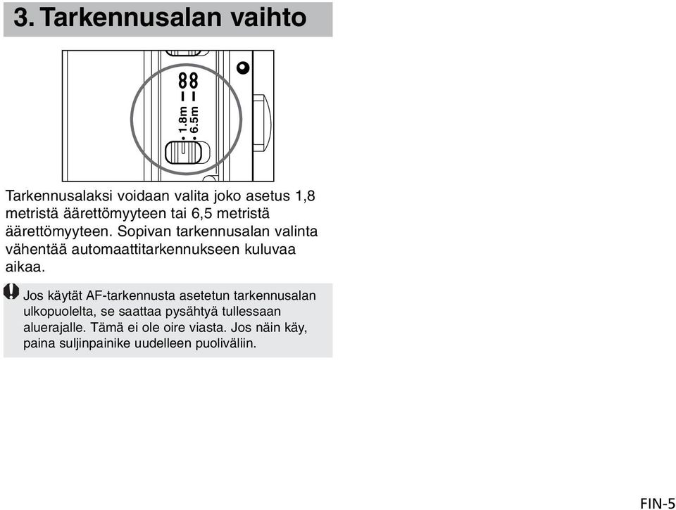 äärettömyyteen. Sopivan tarkennusalan valinta vähentää automaattitarkennukseen kuluvaa aikaa.