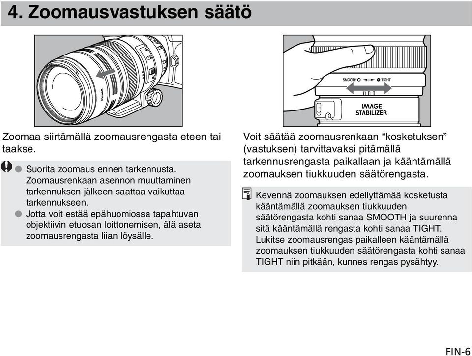 Jotta voit estää epähuomiossa tapahtuvan objektiivin etuosan loittonemisen, älä aseta zoomausrengasta liian löysälle.