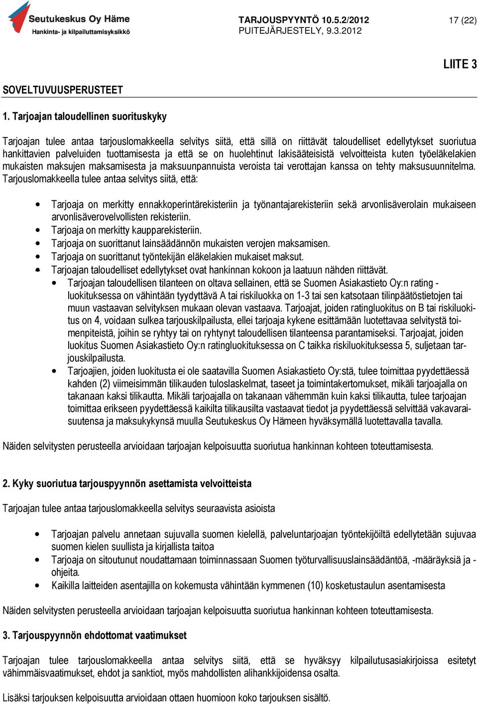 tuottamisesta ja että se on huolehtinut lakisääteisistä velvoitteista kuten työeläkelakien mukaisten maksujen maksamisesta ja maksuunpannuista veroista tai verottajan kanssa on tehty maksusuunnitelma.