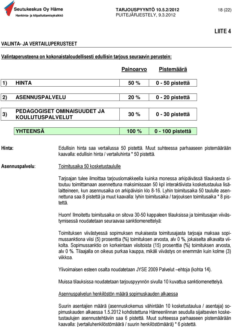 Muut suhteessa parhaaseen pistemäärään kaavalla: edullisin hinta / vertailuhinta * 50 pistettä.