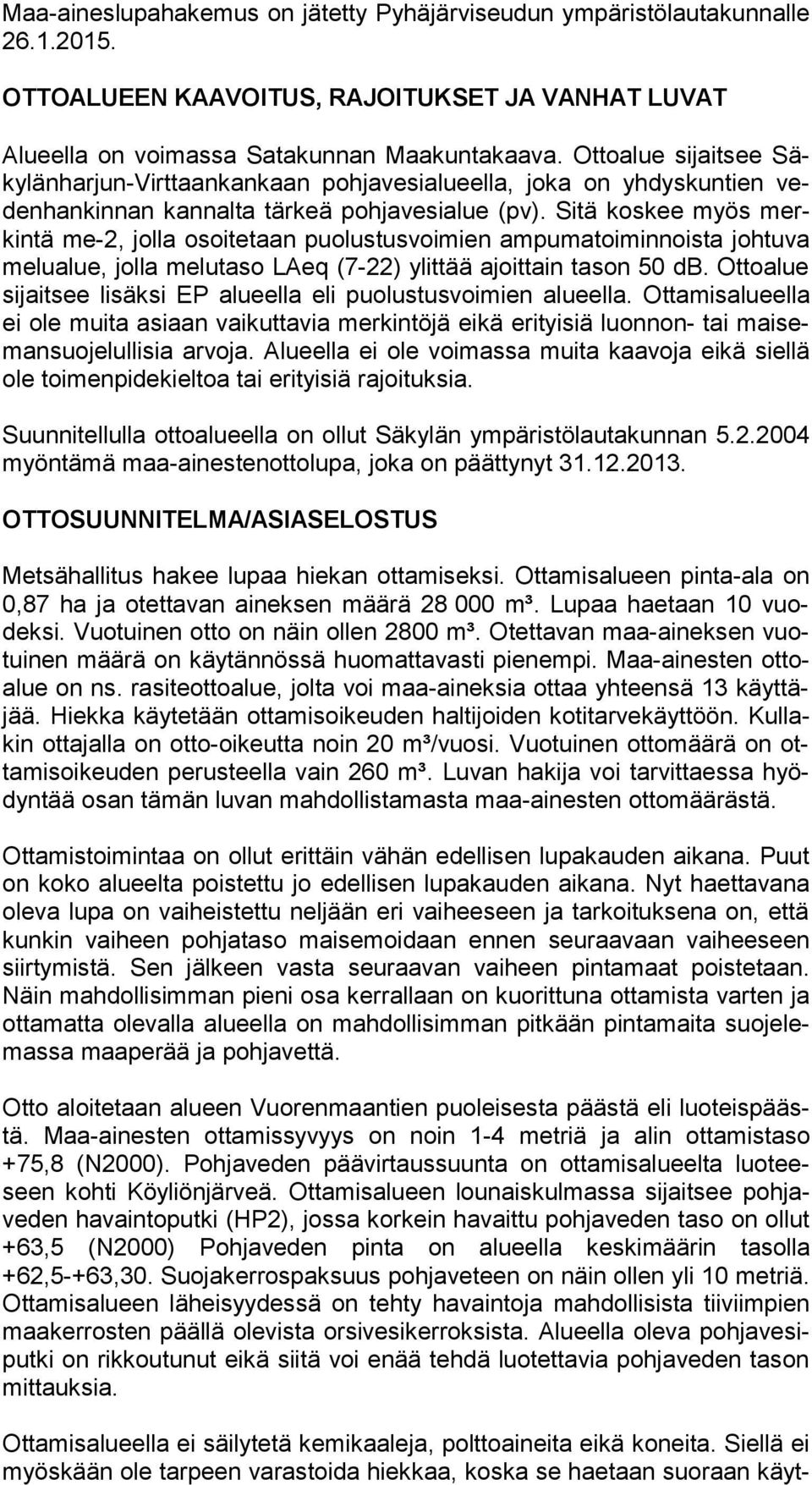 Sitä koskee myös merkin tä me-2, jolla osoitetaan puolustusvoimien ampumatoiminnoista johtuva me lu alue, jolla melutaso LAeq (7-22) ylittää ajoittain tason 50 db.