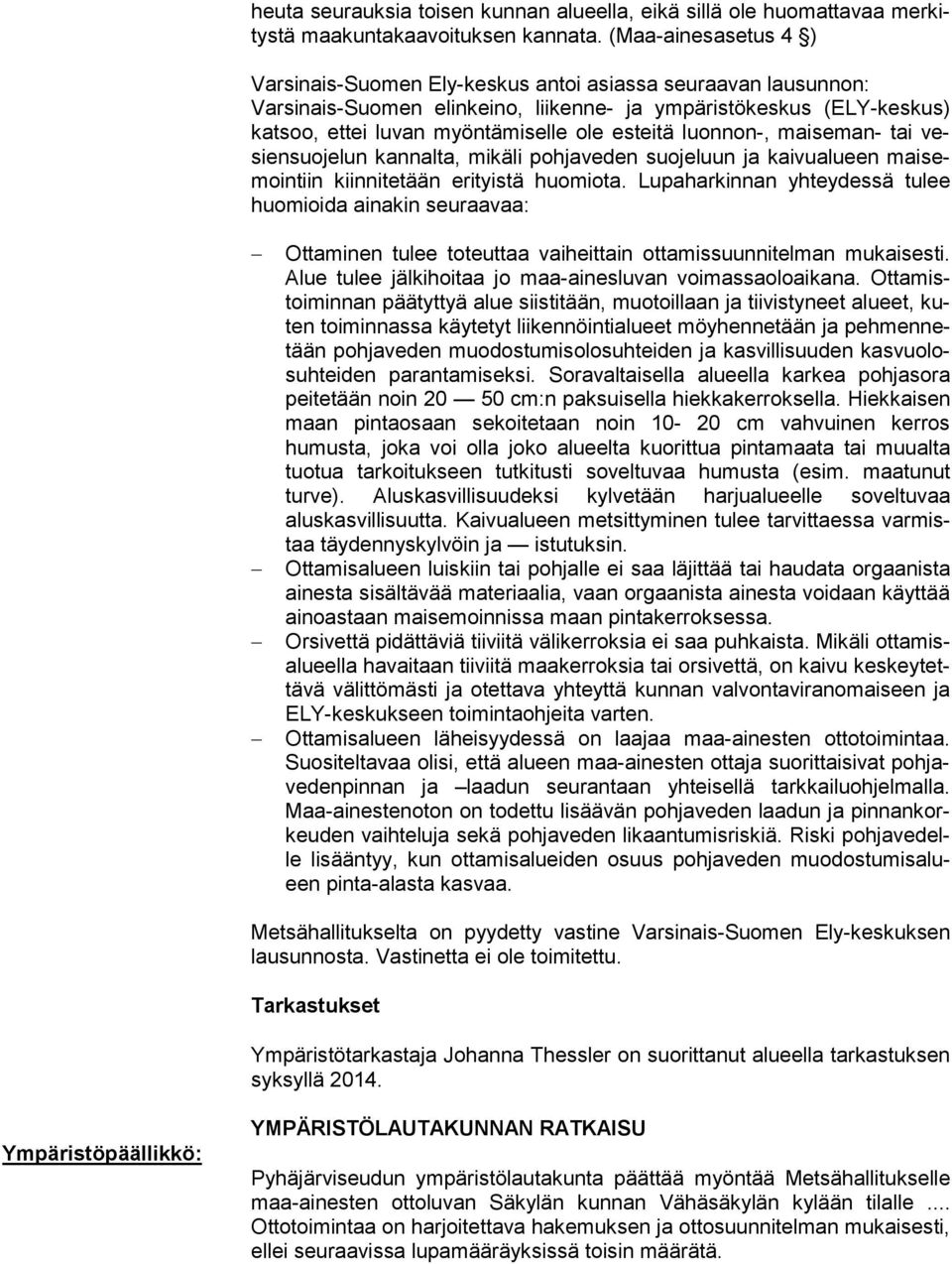 esteitä luonnon-, maiseman- tai vesien suo je lun kannalta, mikäli pohjaveden suojeluun ja kaivualueen mai semoin tiin kiinnitetään erityistä huomiota.