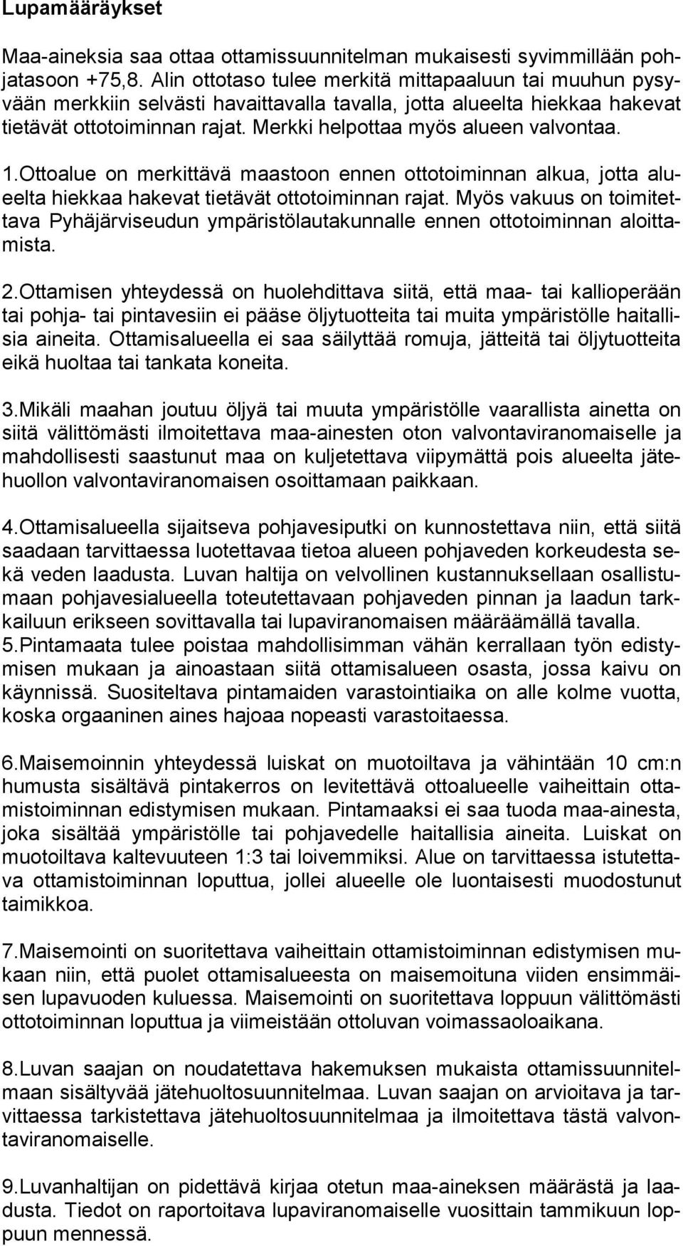 Merkki helpottaa myös alueen valvontaa. 1.Ottoalue on merkittävä maastoon ennen ottotoiminnan alkua, jotta alueel ta hiek kaa hakevat tietävät ottotoiminnan rajat.