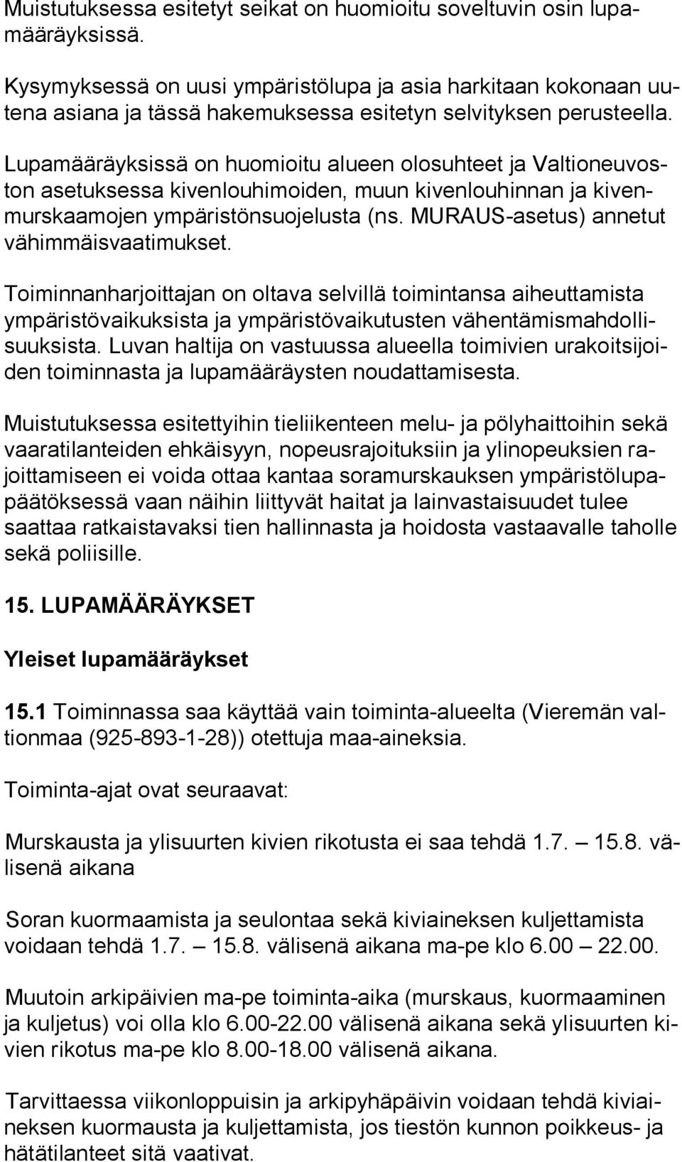 Lupamääräyksissä on huomioitu alueen olosuhteet ja Val tio neu voston asetuksessa kivenlouhimoiden, muun kivenlouhinnan ja ki venmurs kaa mo jen ympäristönsuojelusta (ns.