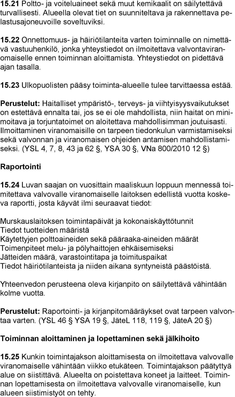 Yhteystiedot on pidettävä ajan tasalla. 15.23 Ulkopuolisten pääsy toiminta-alueelle tulee tarvittaessa estää.