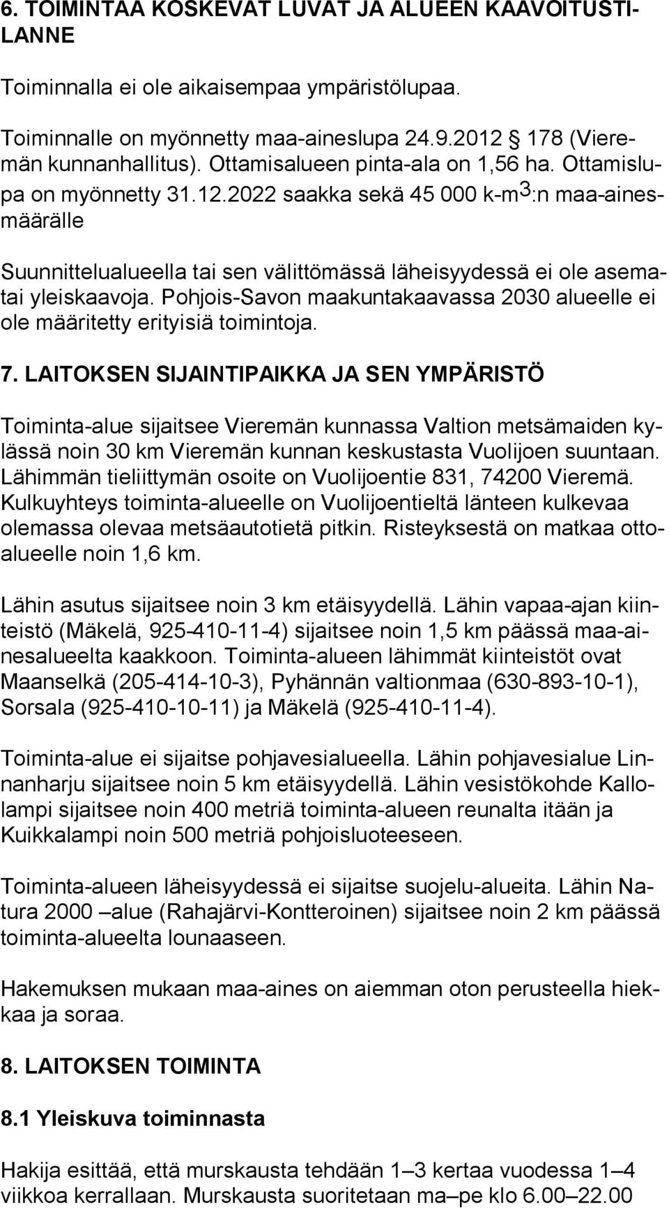 2022 saakka sekä 45 000 k-m 3 :n maa-ai nesmää räl le Suunnittelualueella tai sen välittömässä läheisyydessä ei ole ase matai yleiskaavoja.