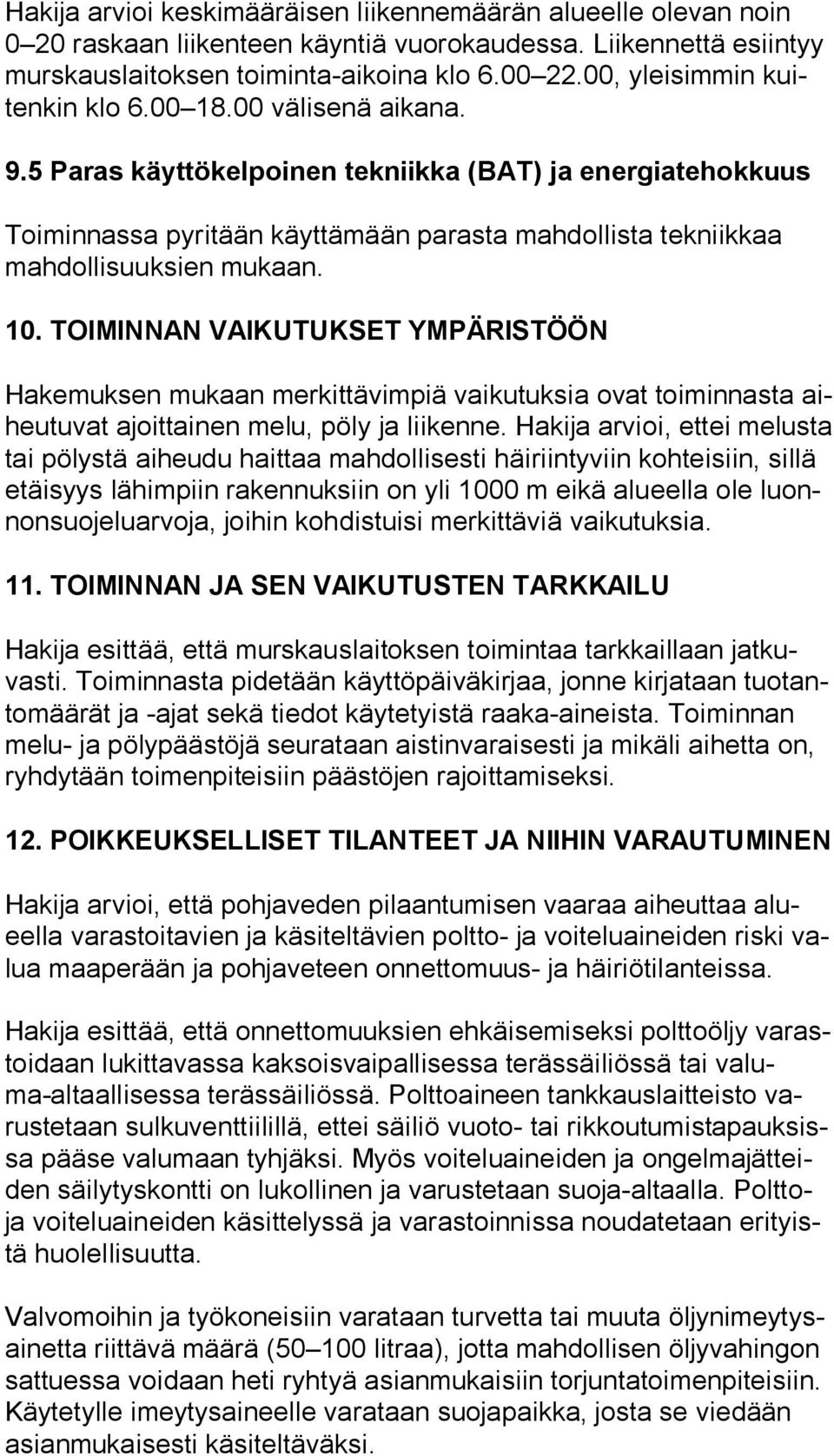 5 Paras käyttökelpoinen tekniikka (BAT) ja energiatehokkuus Toiminnassa pyritään käyttämään parasta mahdollista tekniikkaa mah dol li suuk sien mukaan. 10.