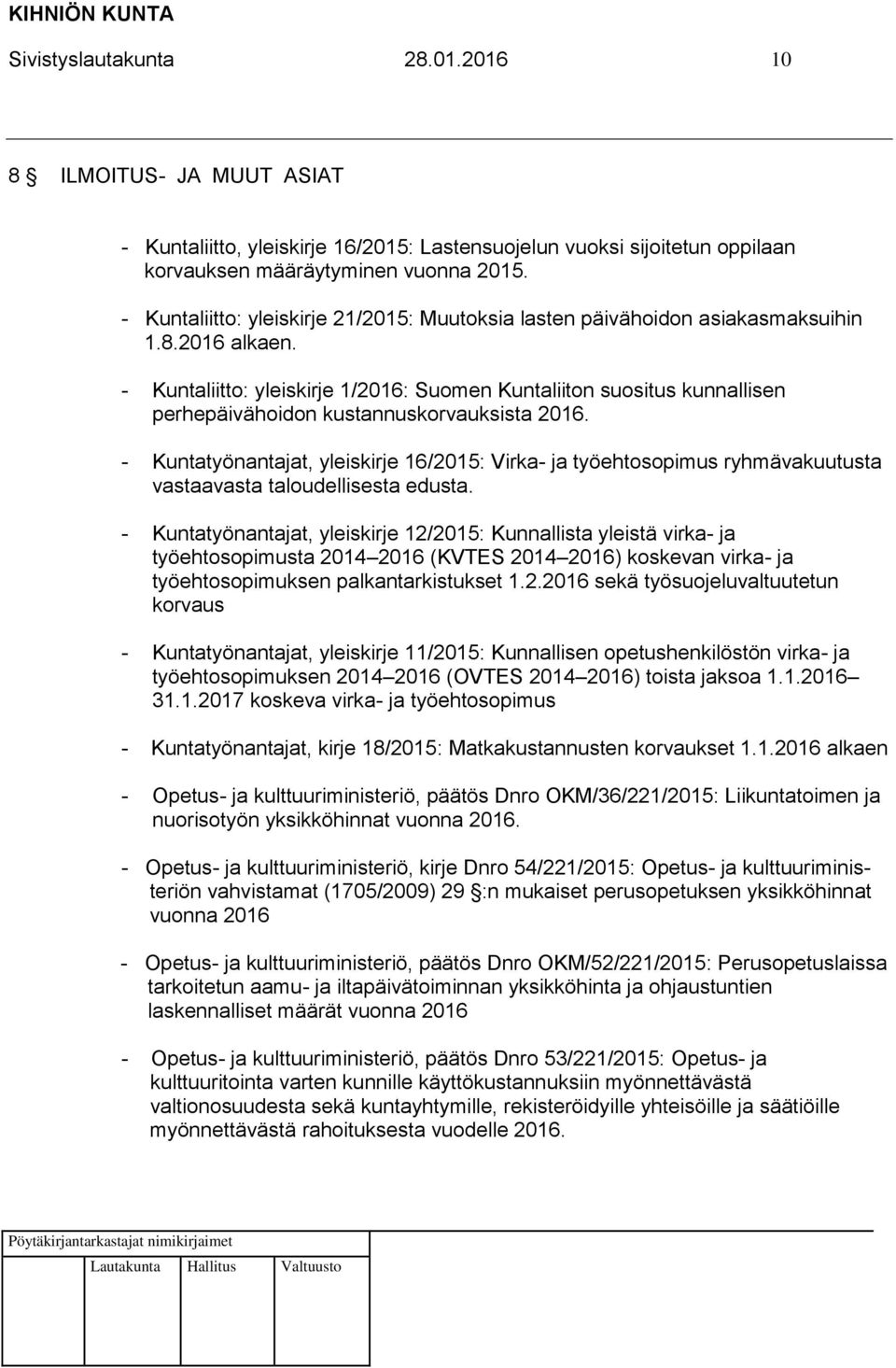 - Kuntaliitto: yleiskirje 1/2016: Suomen Kuntaliiton suositus kunnallisen perhepäivähoidon kustannuskorvauksista 2016.