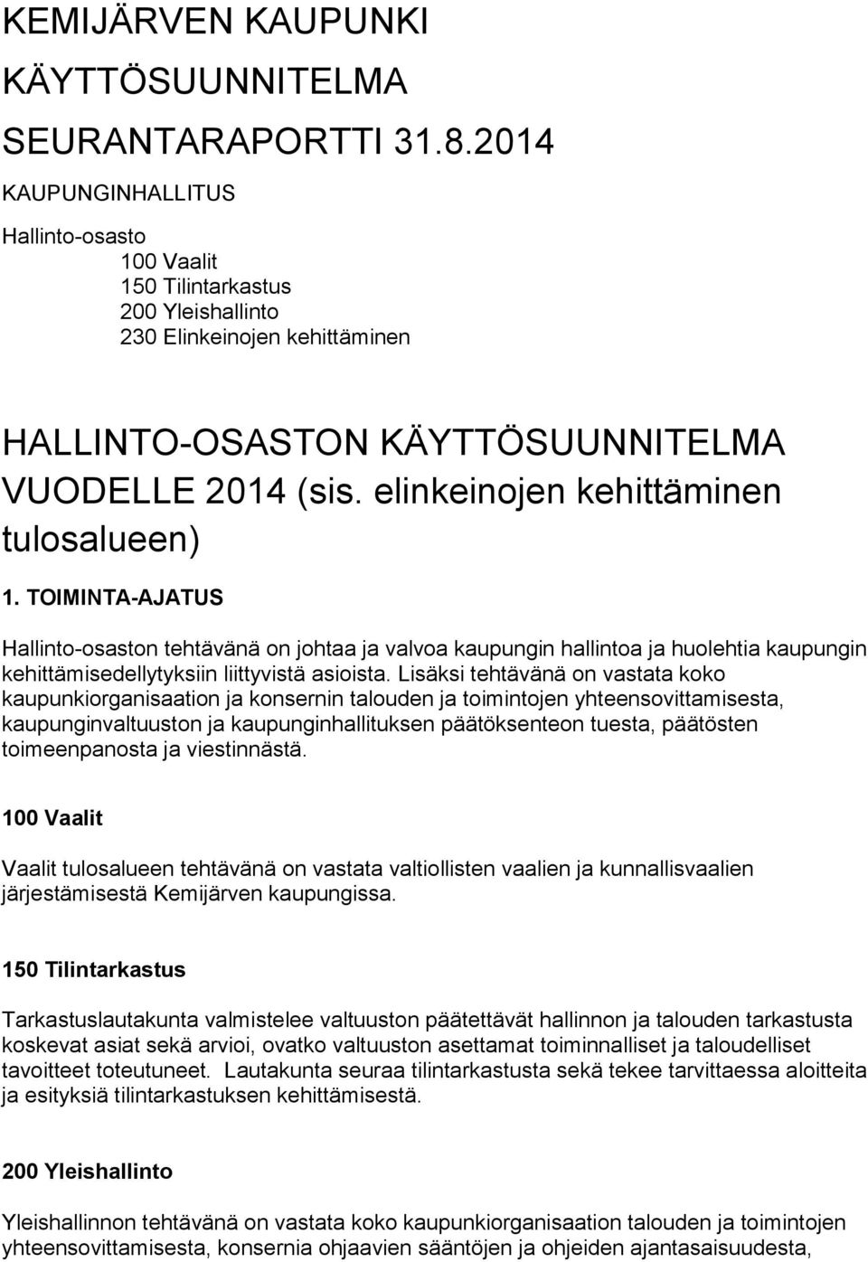 elinkeinojen kehittäminen tulosalueen) 1. TOIMINTA-AJATUS Hallinto-osaston tehtävänä on johtaa ja valvoa kaupungin hallintoa ja huolehtia kaupungin kehittämisedellytyksiin liittyvistä asioista.