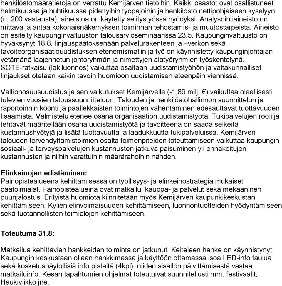 Aineisto on esitelty kaupunginvaltuuston talousarvioseminaarissa 23.5. Kaupunginvaltuusto on hyväksynyt 18.