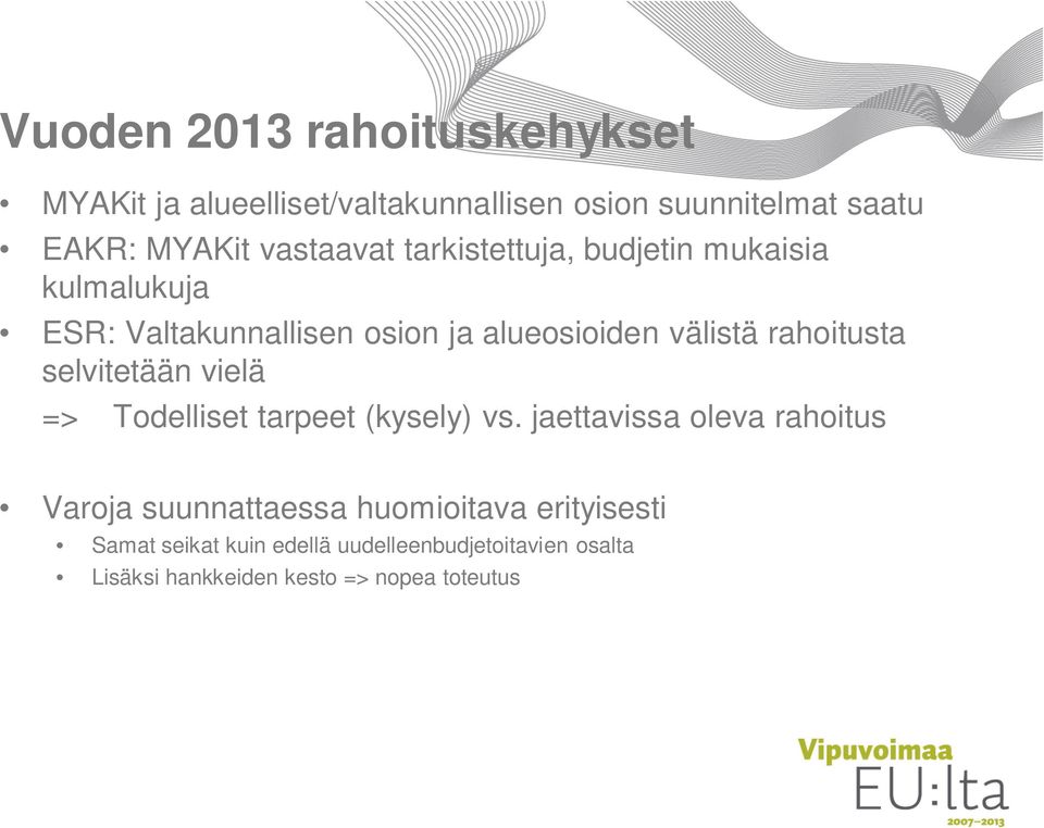 rahoitusta selvitetään vielä => Todelliset tarpeet (kysely) vs.