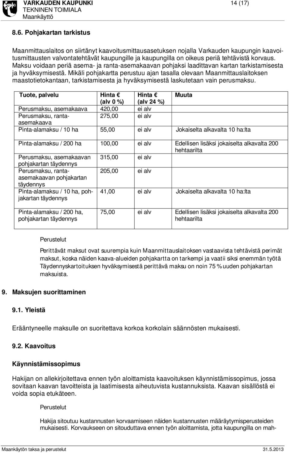 korvaus. Maksu voidaan periä asema- ja ranta-asemakaavan pohjaksi laadittavan kartan tarkistamisesta ja hyväksymisestä.