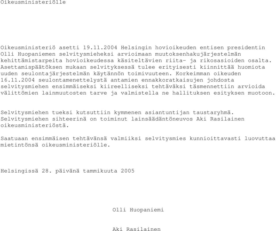 Asettamispäätöksen mukaan selvityksessä tulee erityisesti kiinnittää huomiota uuden seulontajärjestelmän käytännön toimivuuteen. Korkeimman oikeuden 16.11.