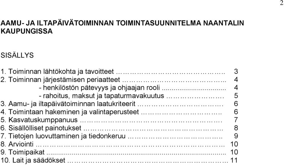 5 3. Aamu- ja iltapäivätoiminnan laatukriteerit. 6 4. Toimintaan hakeminen ja valintaperusteet.. 6 5. Kasvatuskumppanuus. 7 6.