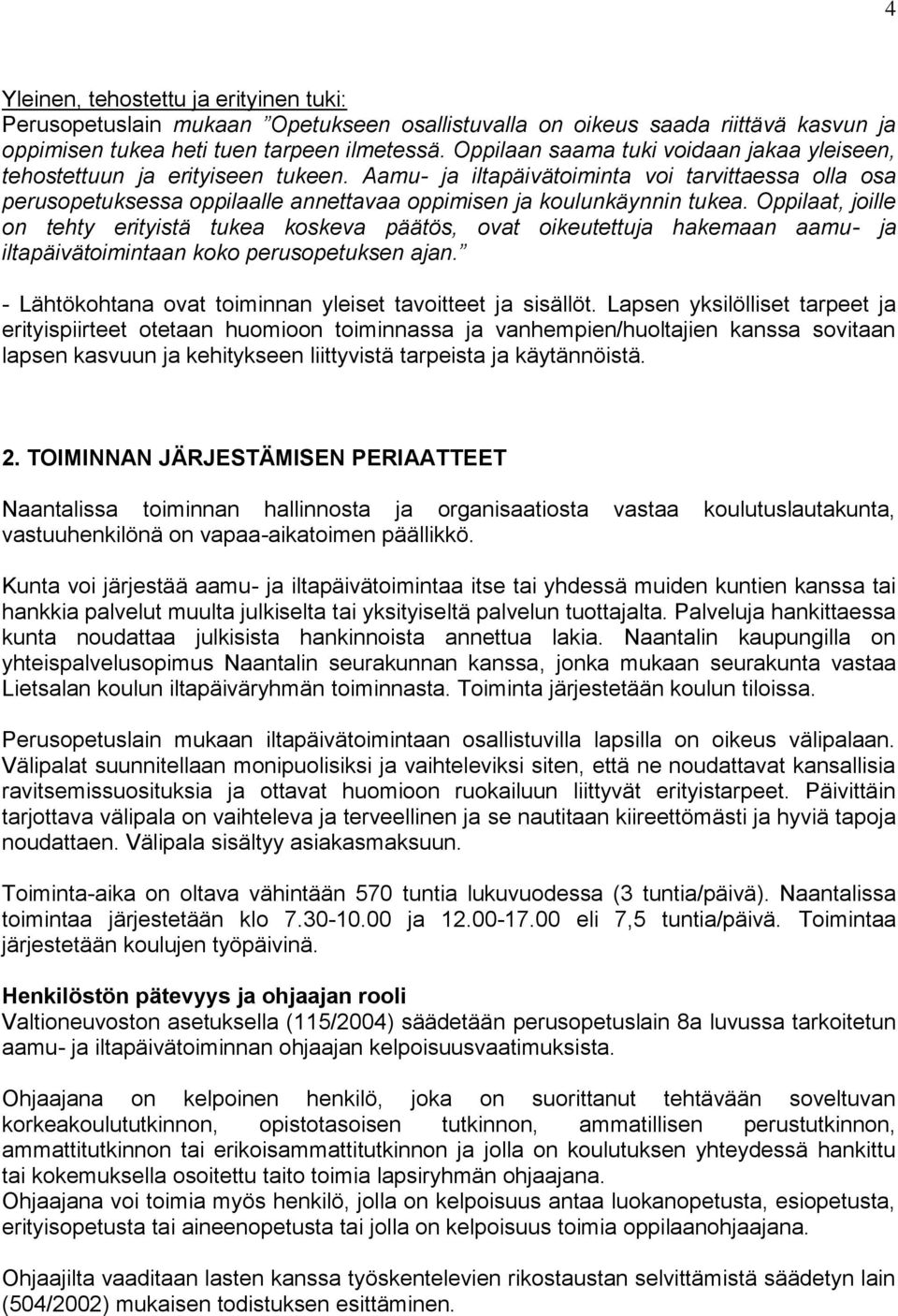 Aamu- ja iltapäivätoiminta voi tarvittaessa olla osa perusopetuksessa oppilaalle annettavaa oppimisen ja koulunkäynnin tukea.