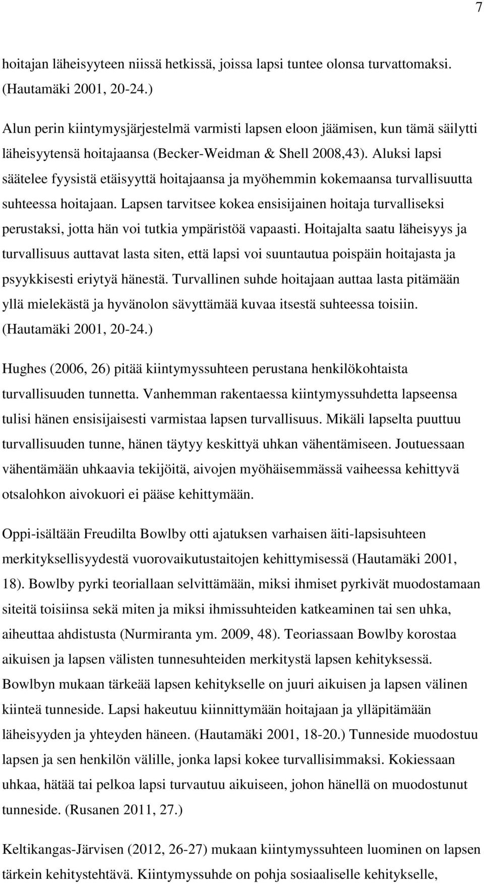 Aluksi lapsi säätelee fyysistä etäisyyttä hoitajaansa ja myöhemmin kokemaansa turvallisuutta suhteessa hoitajaan.