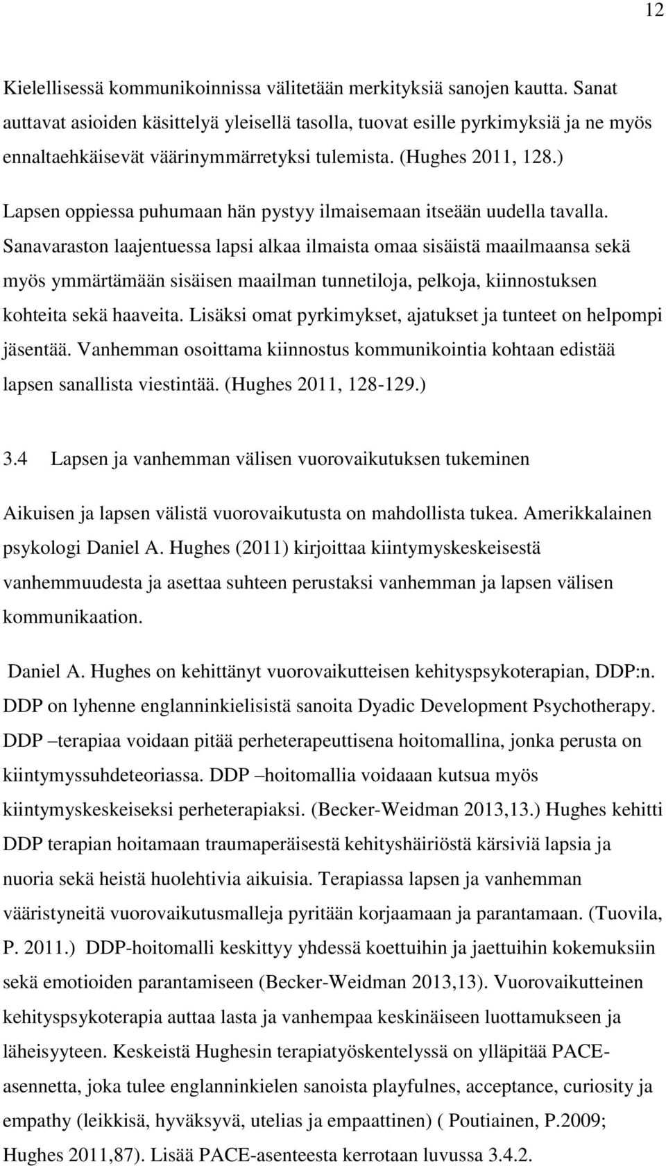 ) Lapsen oppiessa puhumaan hän pystyy ilmaisemaan itseään uudella tavalla.