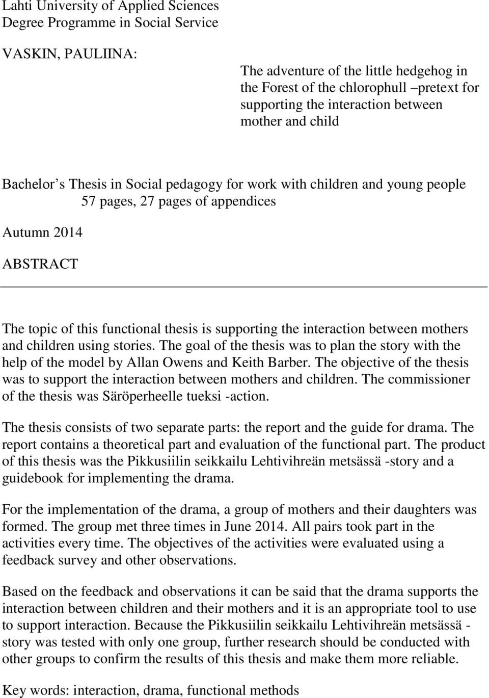 supporting the interaction between mothers and children using stories. The goal of the thesis was to plan the story with the help of the model by Allan Owens and Keith Barber.