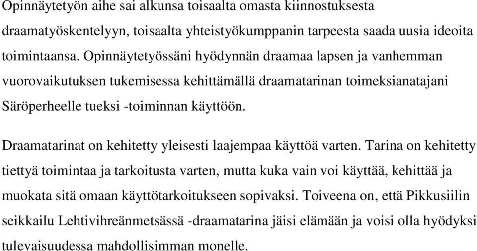 Draamatarinat on kehitetty yleisesti laajempaa käyttöä varten.