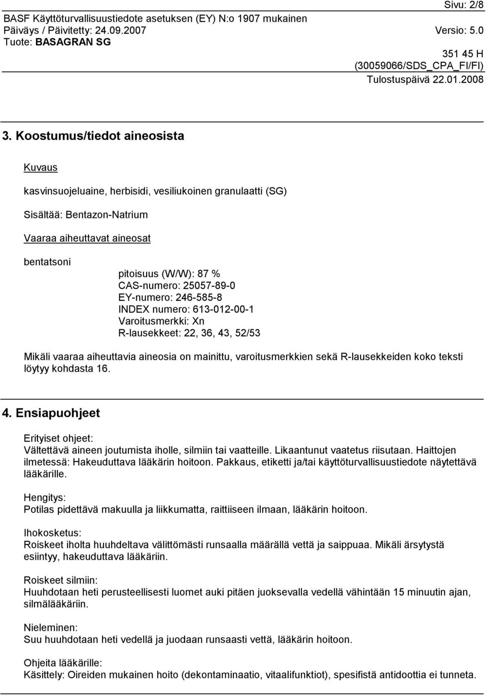 25057-89-0 EY-numero: 246-585-8 INDEX numero: 613-012-00-1 Varoitusmerkki: Xn R-lausekkeet: 22, 36, 43, 52/53 Mikäli vaaraa aiheuttavia aineosia on mainittu, varoitusmerkkien sekä R-lausekkeiden koko