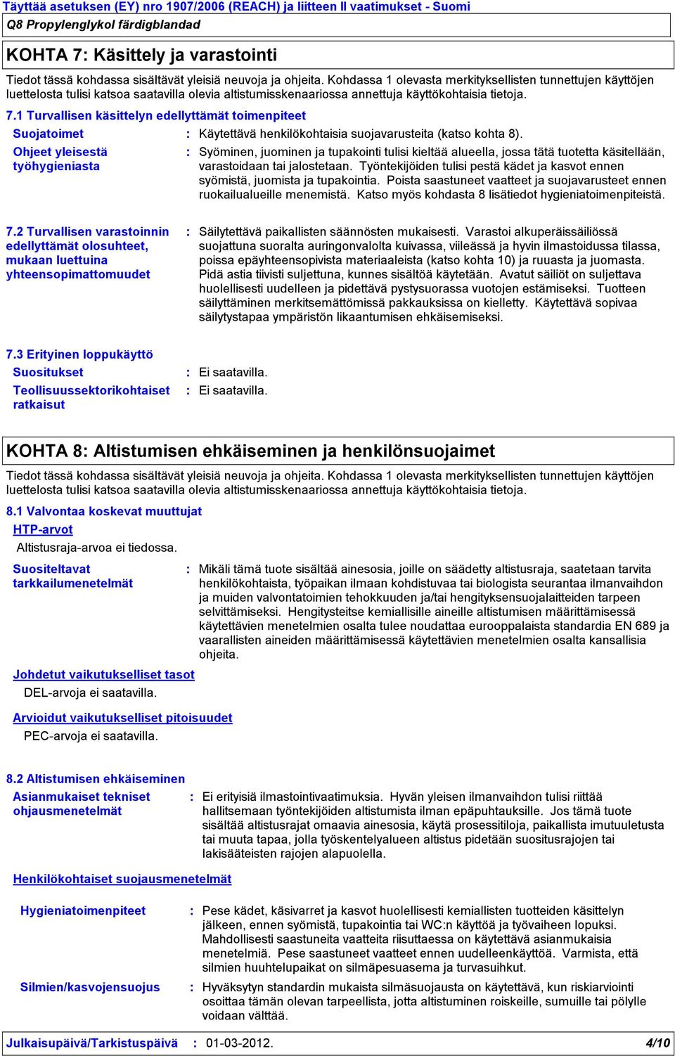 1 Turvallisen käsittelyn edellyttämät toimenpiteet Suojatoimet Käytettävä henkilökohtaisia suojavarusteita (katso kohta 8).