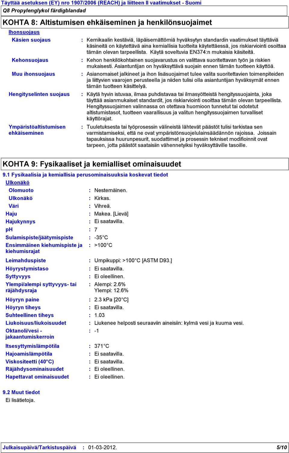 käytettäessä, jos riskiarviointi osoittaa tämän olevan tarpeellista. Käytä soveltuvia EN374n mukaisia käsiteitä.