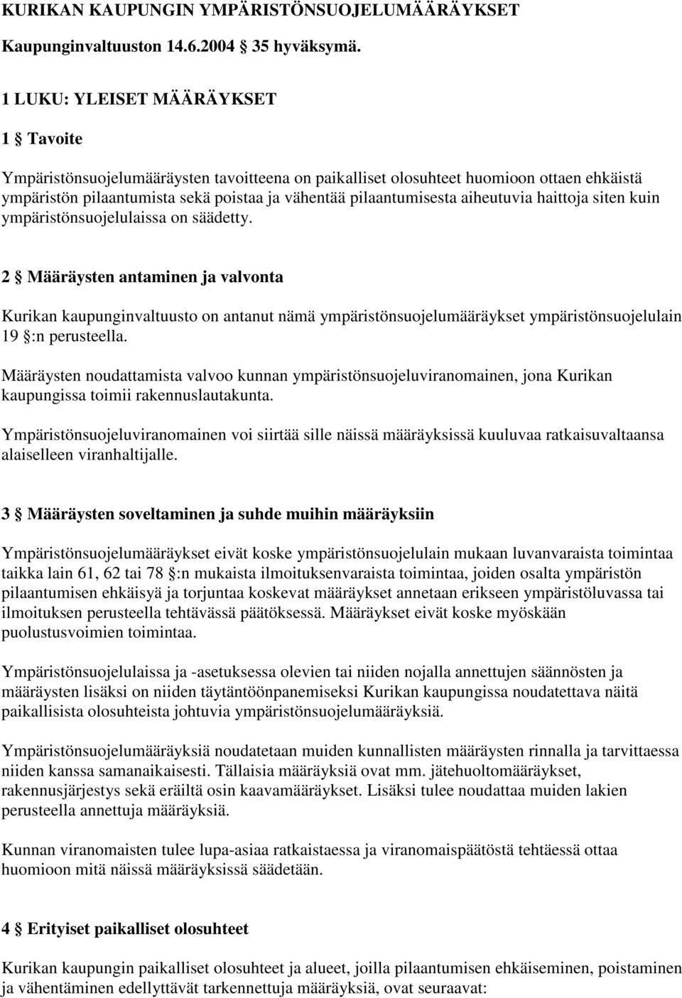 aiheutuvia haittoja siten kuin ympäristönsuojelulaissa on säädetty.