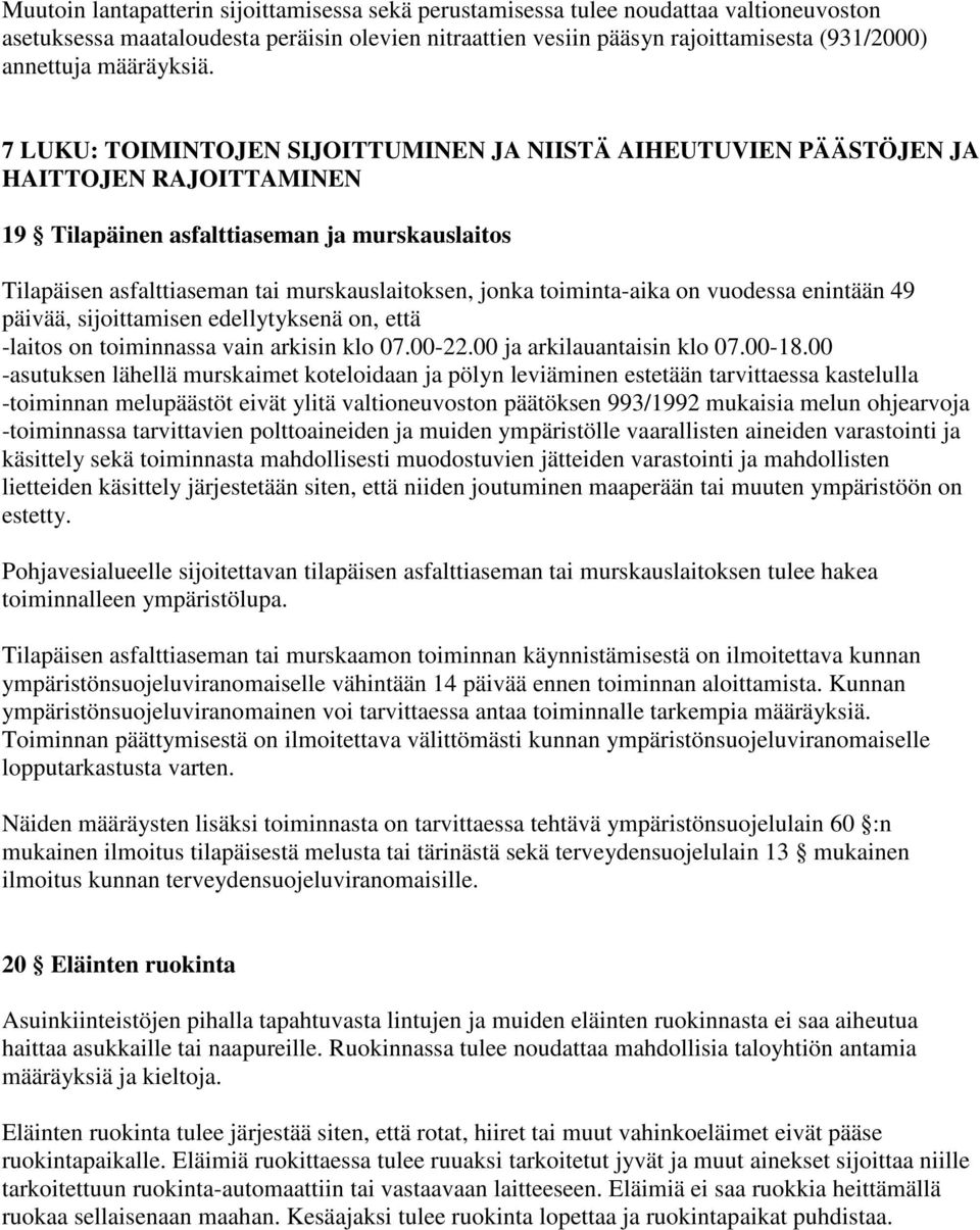7 LUKU: TOIMINTOJEN SIJOITTUMINEN JA NIISTÄ AIHEUTUVIEN PÄÄSTÖJEN JA HAITTOJEN RAJOITTAMINEN 19 Tilapäinen asfalttiaseman ja murskauslaitos Tilapäisen asfalttiaseman tai murskauslaitoksen, jonka