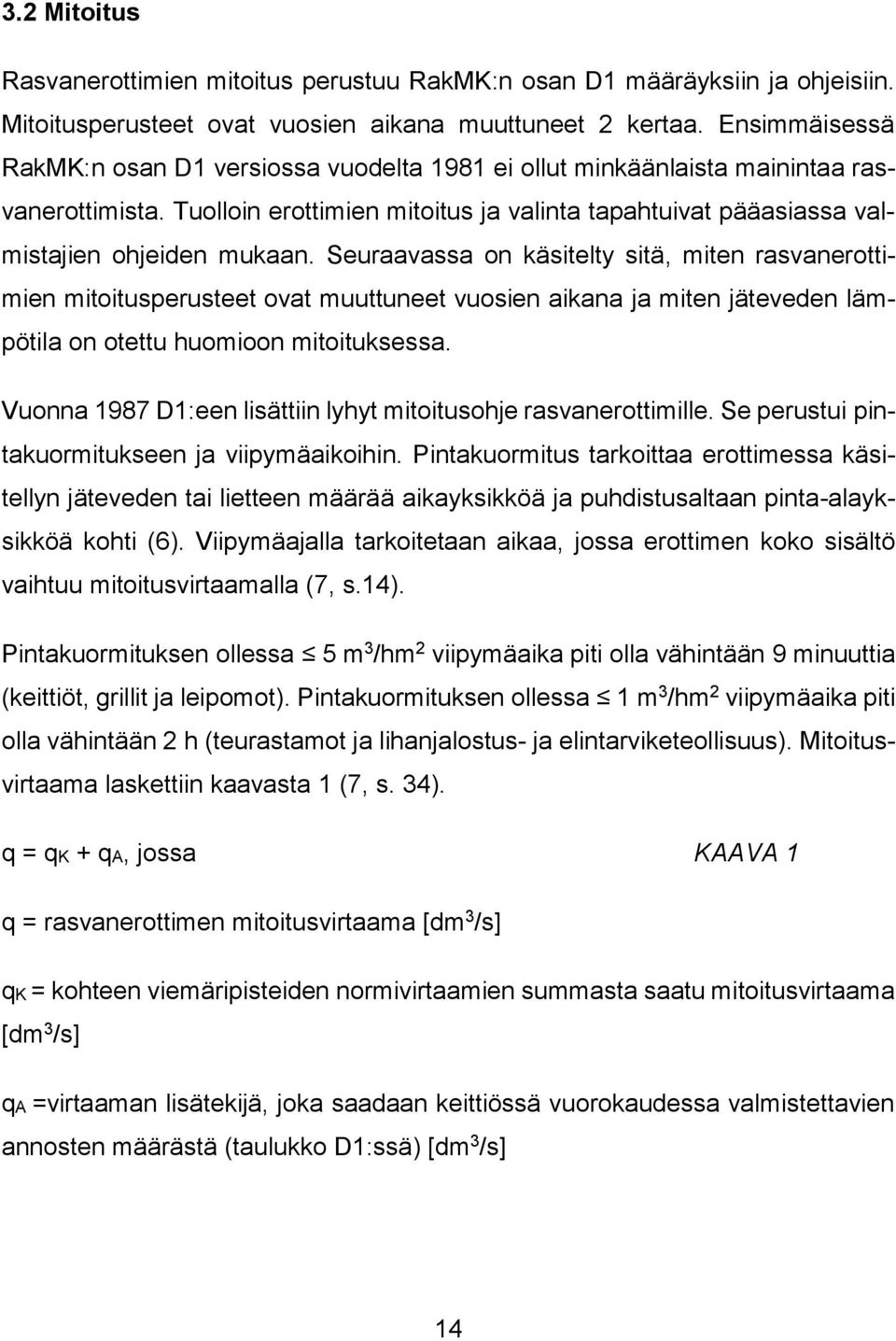 Seuraavassa on käsitelty sitä, miten rasvanerottimien mitoitusperusteet ovat muuttuneet vuosien aikana ja miten jäteveden lämpötila on otettu huomioon mitoituksessa.