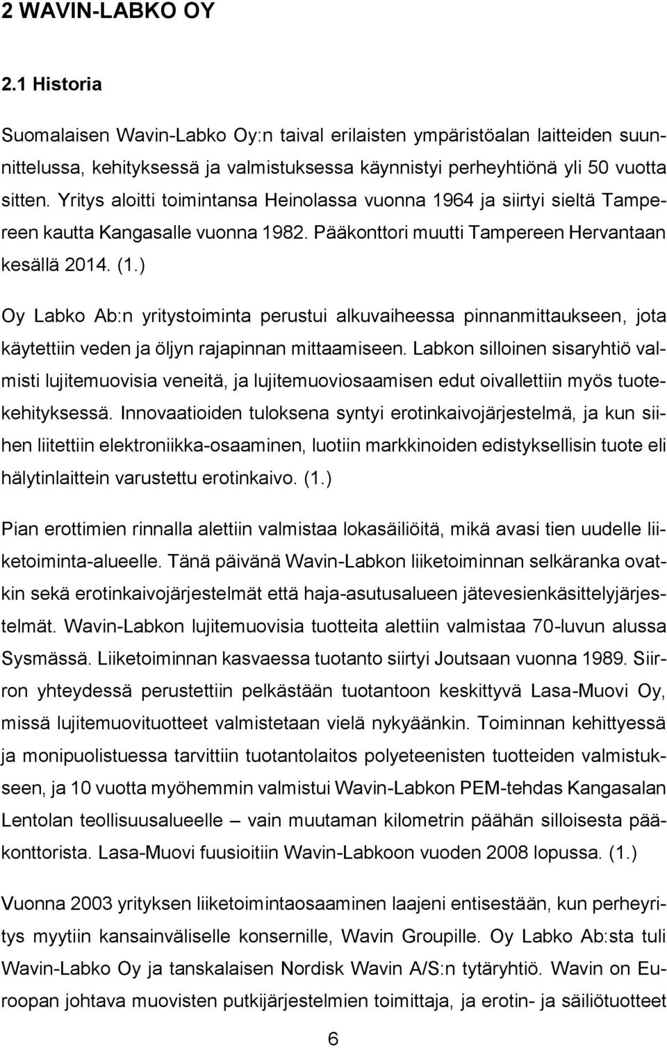 ) Oy Labko Ab:n yritystoiminta perustui alkuvaiheessa pinnanmittaukseen, jota käytettiin veden ja öljyn rajapinnan mittaamiseen.