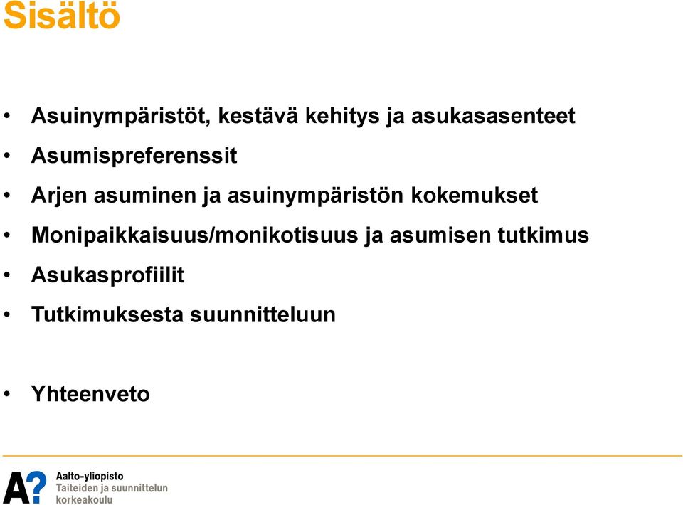 asuinympäristön kokemukset Monipaikkaisuus/monikotisuus