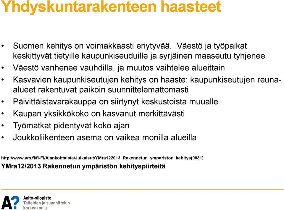 kaupunkiseutujen kehitys on haaste: kaupunkiseutujen reunaalueet rakentuvat paikoin suunnittelemattomasti Päivittäistavarakauppa on siirtynyt keskustoista muualle