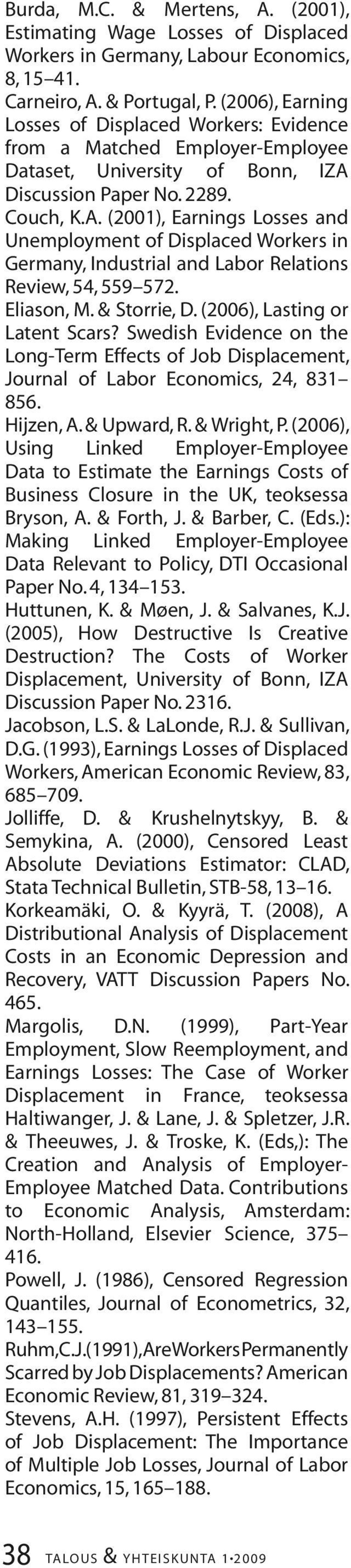 Discussion Paper No.. Couch, K.A. (00), Earnings Losses and Unemployment of Displaced Workers in Germany, Industrial and Labor Relations Review,,. Eliason, M. & Storrie, D.