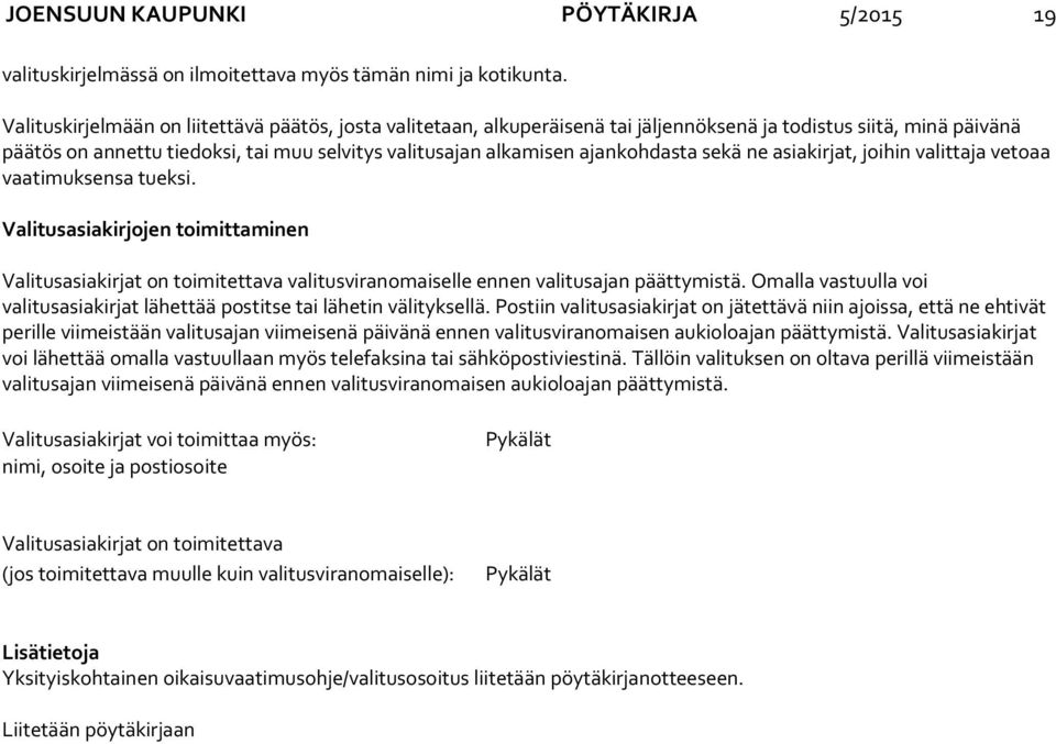 ajankohdasta sekä ne asiakirjat, joihin valittaja vetoaa vaatimuksensa tueksi. Valitusasiakirjojen toimittaminen Valitusasiakirjat on toimitettava valitusviranomaiselle ennen valitusajan päättymistä.